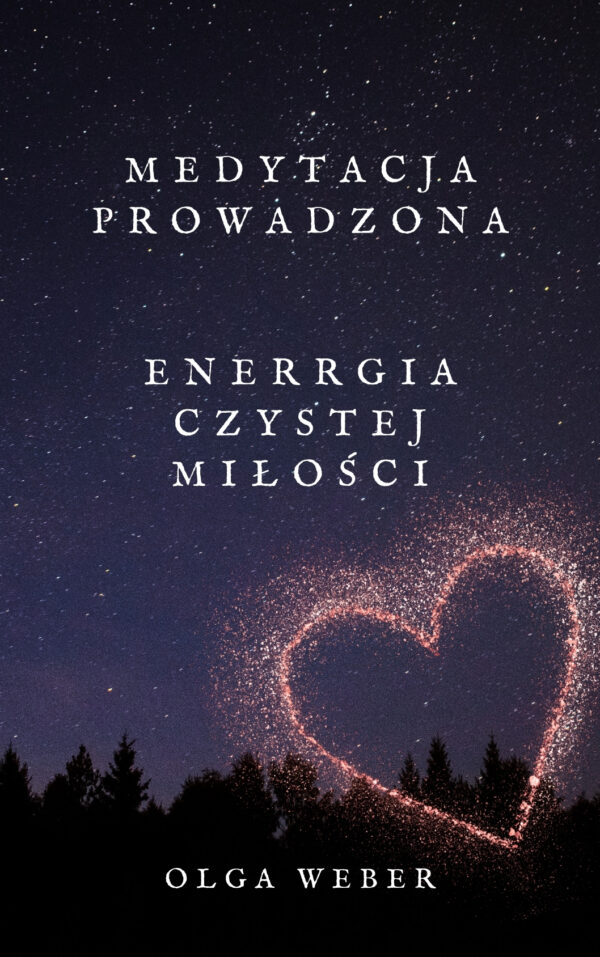 Medytacja Prowadzona - ENERRGIA CZYSTEJ MIŁOŚCI - E-book + video