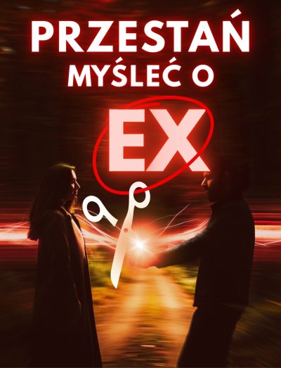 PRZESTAŃ MYŚLEĆ O EX!